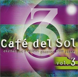 CAFE DEL SOL VOL.3-Jaffa,M'Horizons,Sueno Latino,Pont Neuf,Ron Van Zel