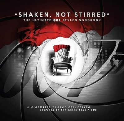 SHAKEN, NOT STIRRED-THE ULTIMATE 007 STYLED SONGBO-A Cinematic Lounge