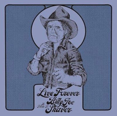 Live Forever: A Tribute To Billy Joe Shaver