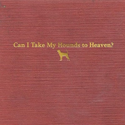 Can I take My Hounds To Heaven?