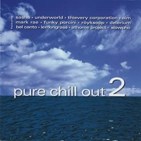 PURE CHILL OUT 2-Sasha,Underworld,Thievery Corporation,Bel Canto,Lemon