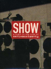 Show - A Night In The Life Of Matchbox Twenty 9Clean version)