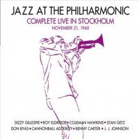 Jazz at the Philarmonic Complete Live In Stockhol