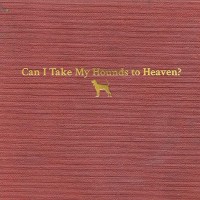 Can I take My Hounds To Heaven?